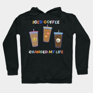 Iced Coffee Changed My Life Hoodie